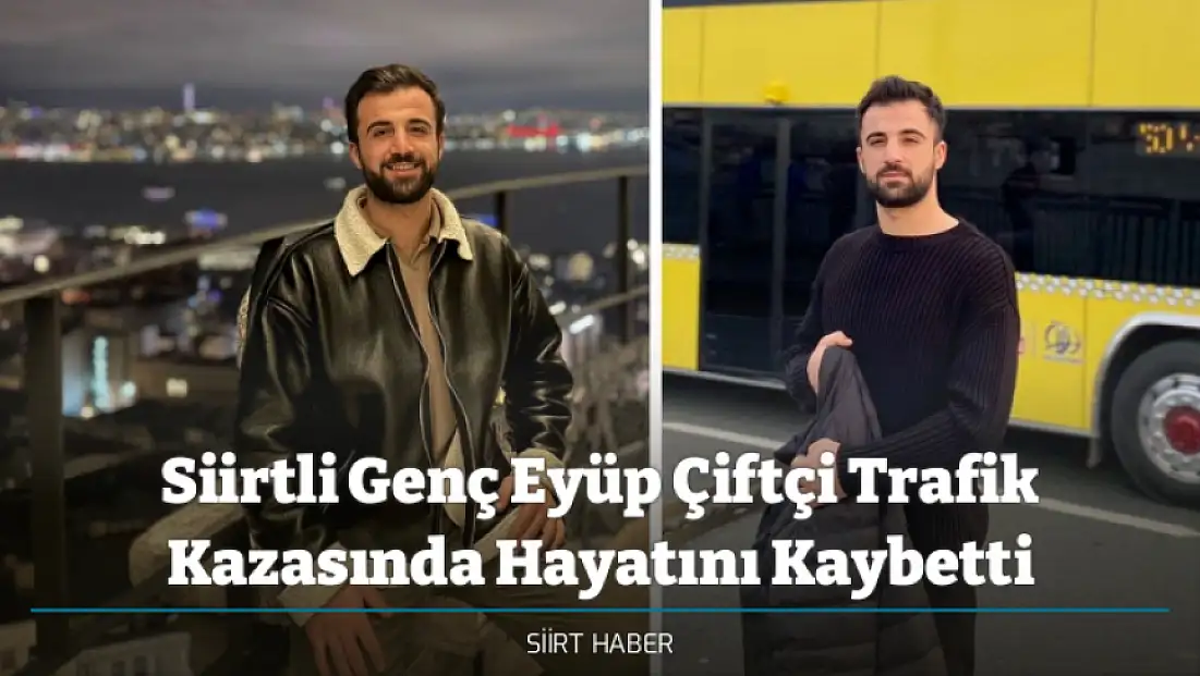 Siirtli Genç Eyüp Çiftçi Trafik Kazasında Hayatını Kaybetti