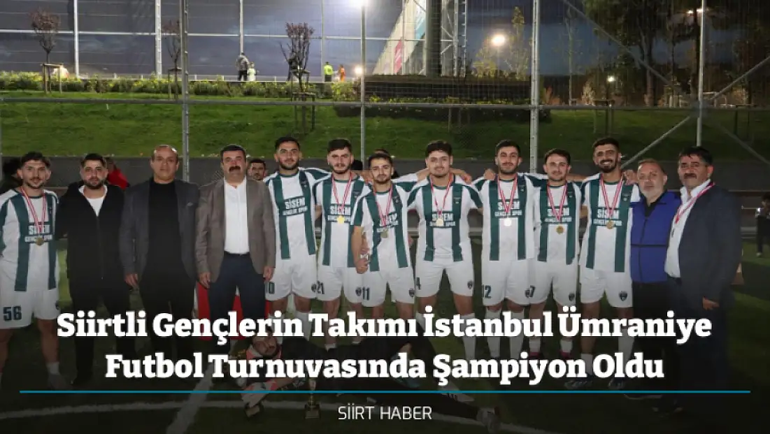 Siirtli Gençlerin Takımı İstanbul Ümraniye Futbol Turnuvasında Şampiyon Oldu