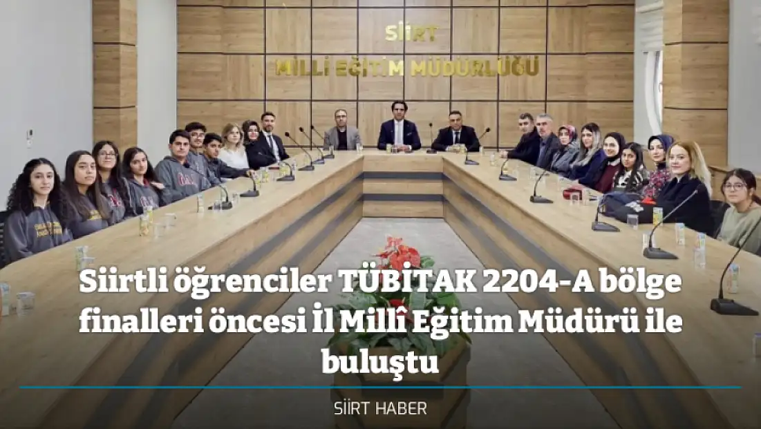 Siirtli öğrenciler TÜBİTAK 2204-A bölge finalleri öncesi İl Millî Eğitim Müdürü ile buluştu