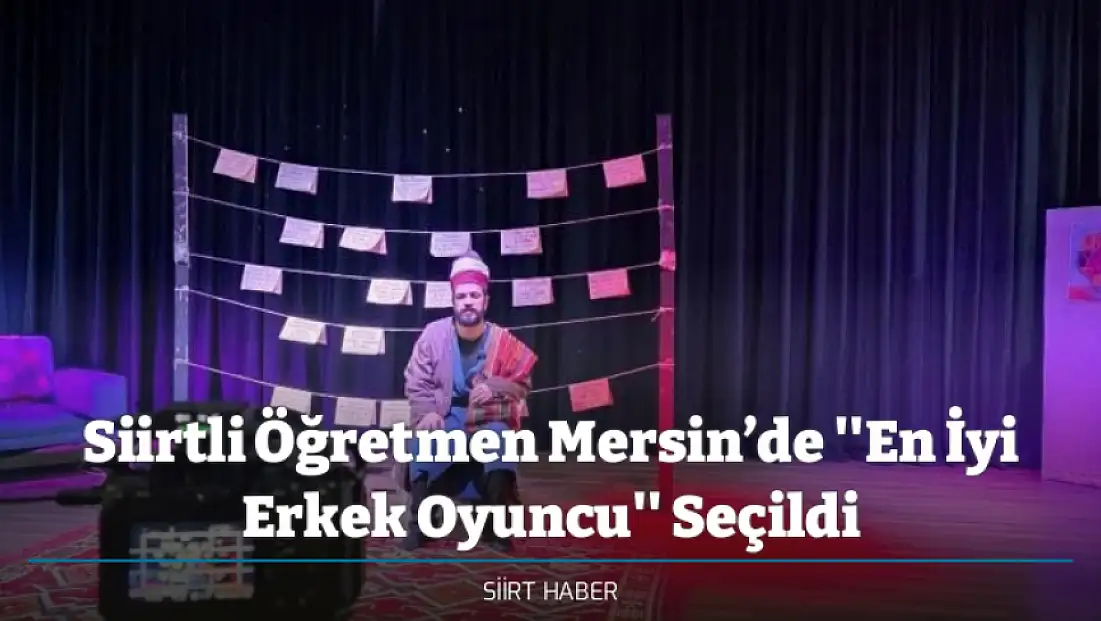 Siirtli Öğretmen Mersin’de ''En İyi Erkek Oyuncu'' Seçildi