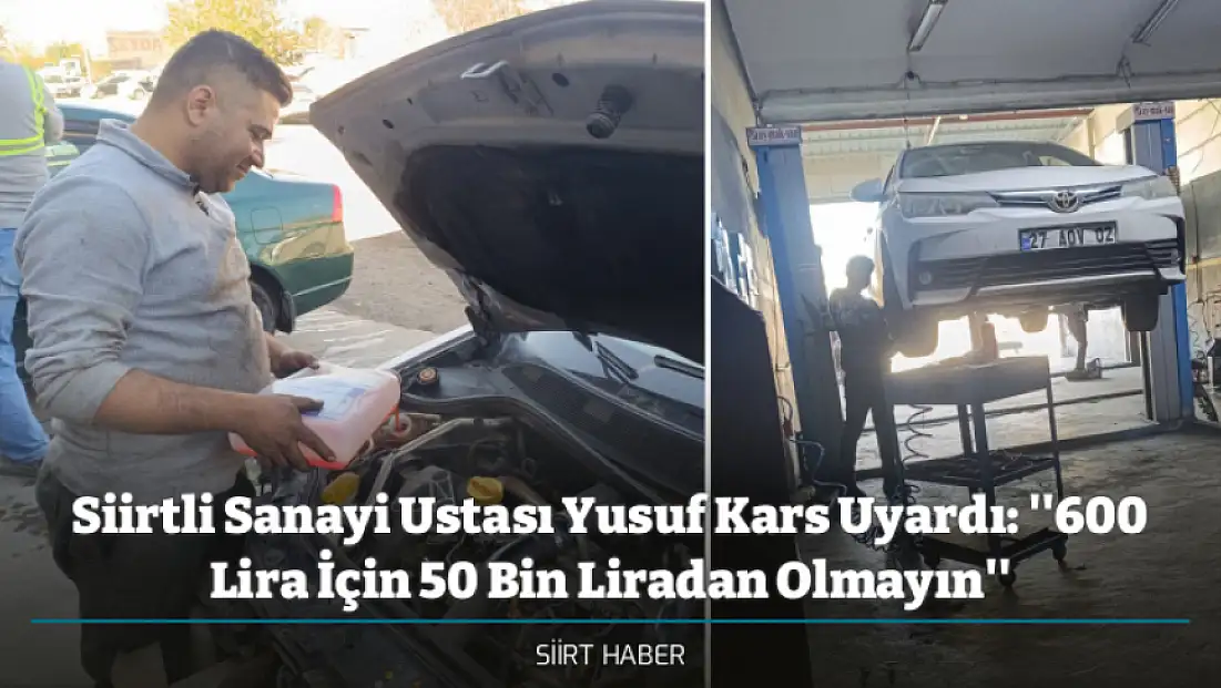 Siirtli Sanayi Ustası Yusuf Kars Uyardı: ''600 Lira İçin 50 Bin Liradan Olmayın''