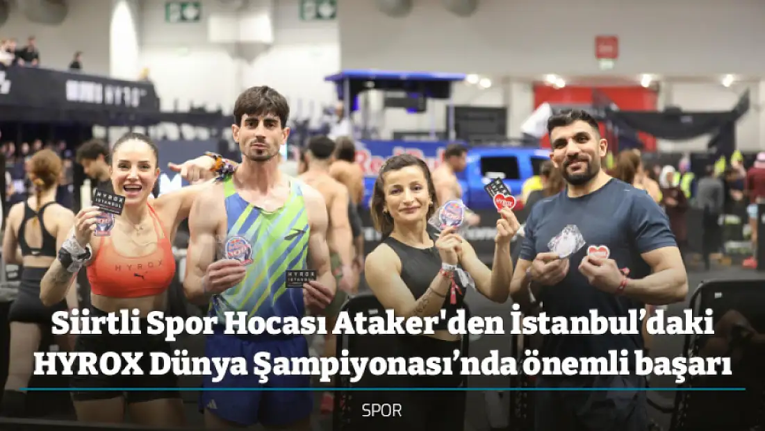 Siirtli Spor Hocası Ataker'den İstanbul’daki HYROX Dünya Şampiyonası’nda önemli başarı
