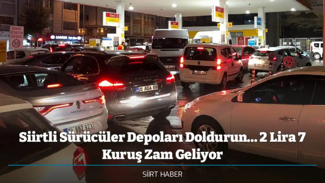 Siirtli Sürücüler Depoları Doldurun... Motorine 2 Lira 7 Kuruş Zam Geliyor | Siirt Güncel Akaryakıt Fiyatları