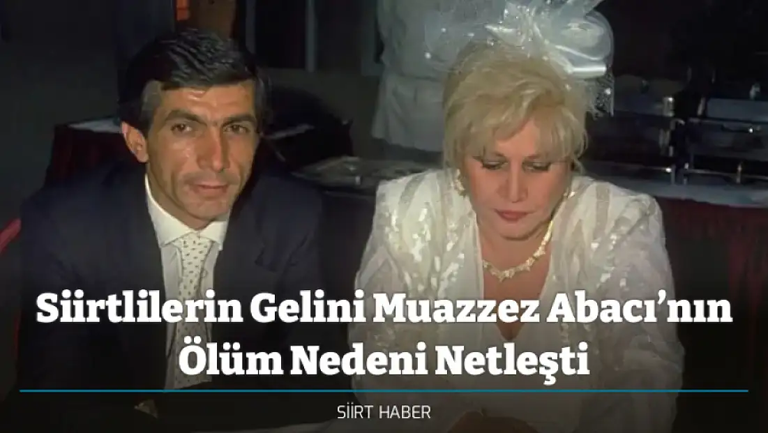 Siirtlilerin Gelini Muazzez Abacı’nın Ölüm Nedeni Netleşti