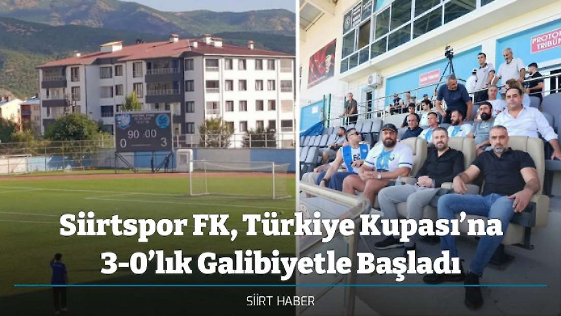 Siirtspor FK, Türkiye Kupası’na 3-0’lık Galibiyetle Başladı