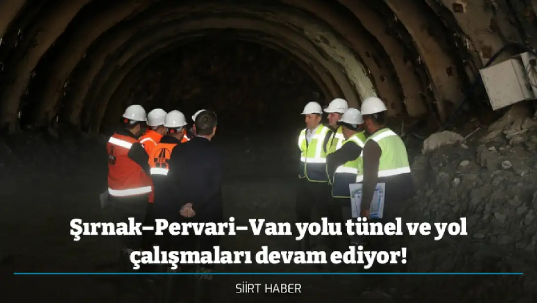 Şırnak–Pervari–Van yolu tünel ve yol çalışmaları devam ediyor!