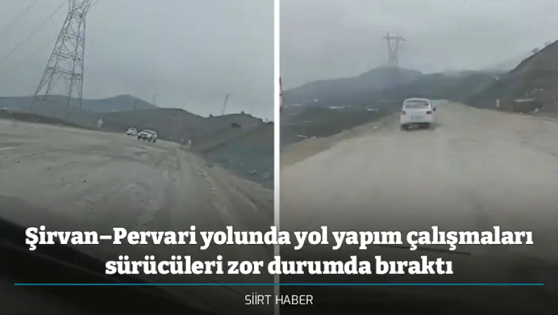 Şirvan–Pervari yolunda yol yapım çalışmaları sürücüleri zor durumda bıraktı