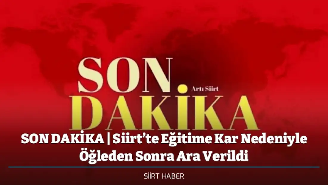 SON DAKİKA | Siirt’te Eğitime Kar Nedeniyle Öğleden Sonra Ara Verildi