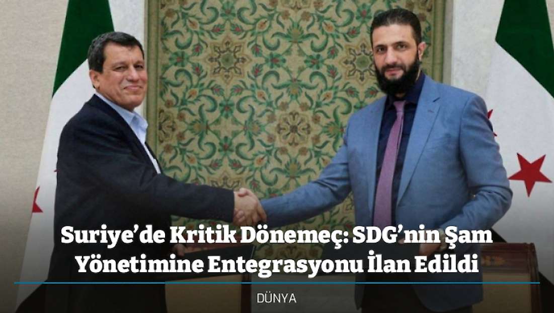 Suriye’de Kritik Dönemeç: SDG’nin Şam Yönetimine Entegrasyonu İlan Edildi