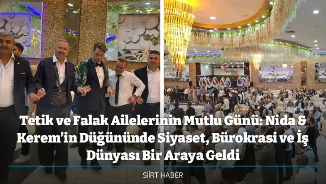 Siirt'te Tetik ve Falak Ailelerinin Mutlu Günü: Nida & Kerem’in Düğününde Siyaset, Bürokrasi ve İş Dünyası Bir Araya Geldi