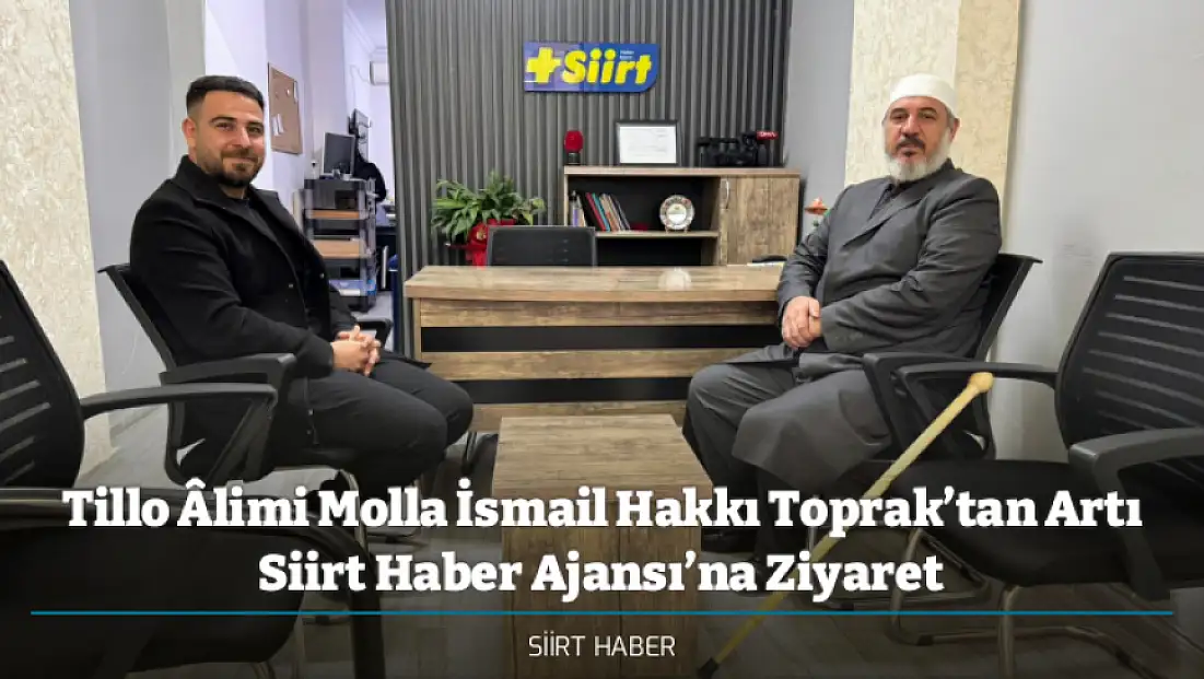 Tillo Âlimi Molla İsmail Hakkı Toprak’tan Artı Siirt Haber Ajansı’na Ziyaret