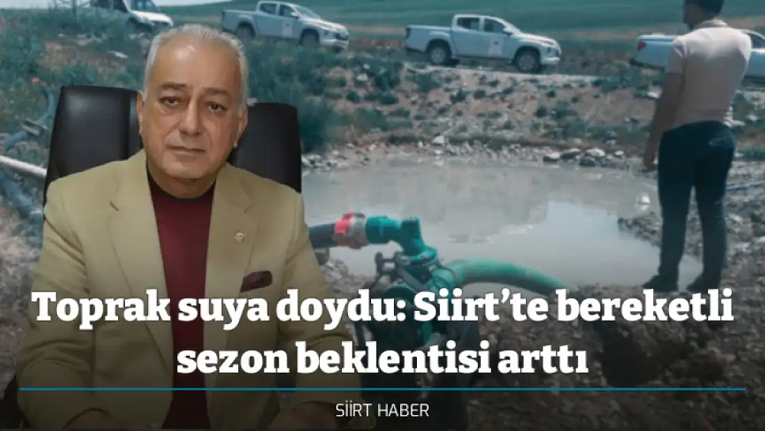 Toprak suya doydu: Siirt’te bereketli sezon beklentisi arttı