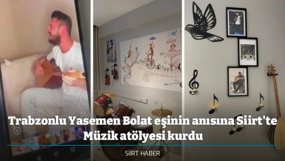 Trabzonlu Yasemen Bolat eşinin anısına Siirt'te  Müzik atölyesi kurdu