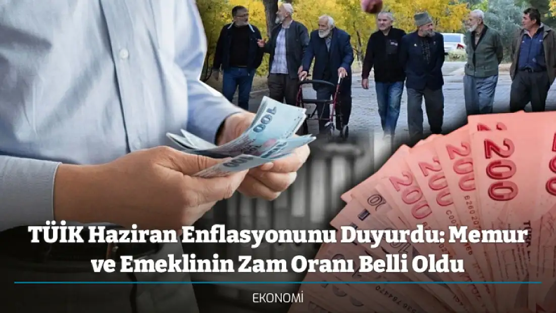 TÜİK Haziran Enflasyonunu Duyurdu: Memur ve Emeklinin Zam Oranı Belli Oldu