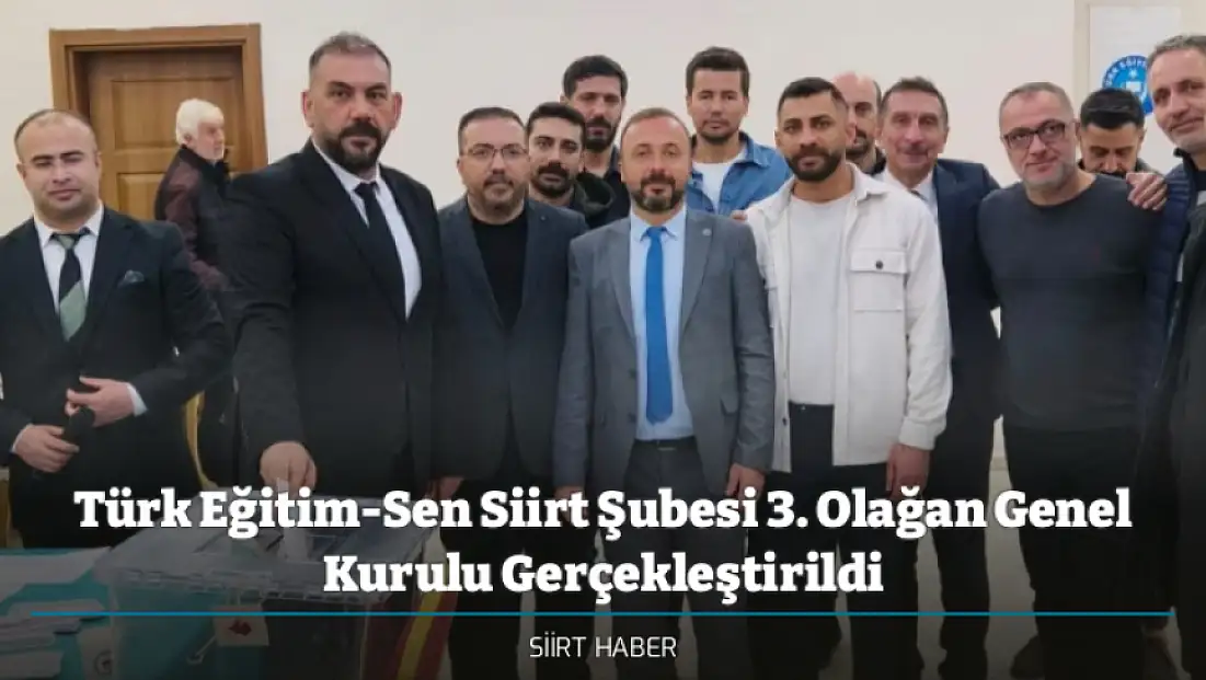 Türk Eğitim-Sen Siirt Şubesi 3. Olağan Genel Kurulu Gerçekleştirildi