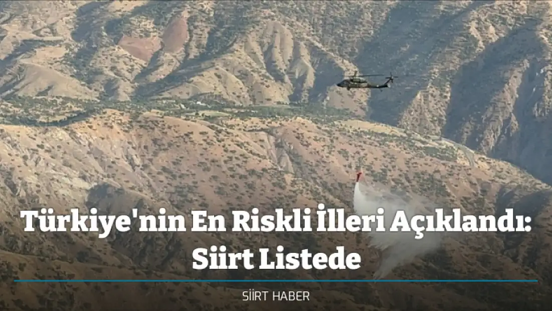 Türkiye'nin En Riskli İlleri Açıklandı: Siirt Listede