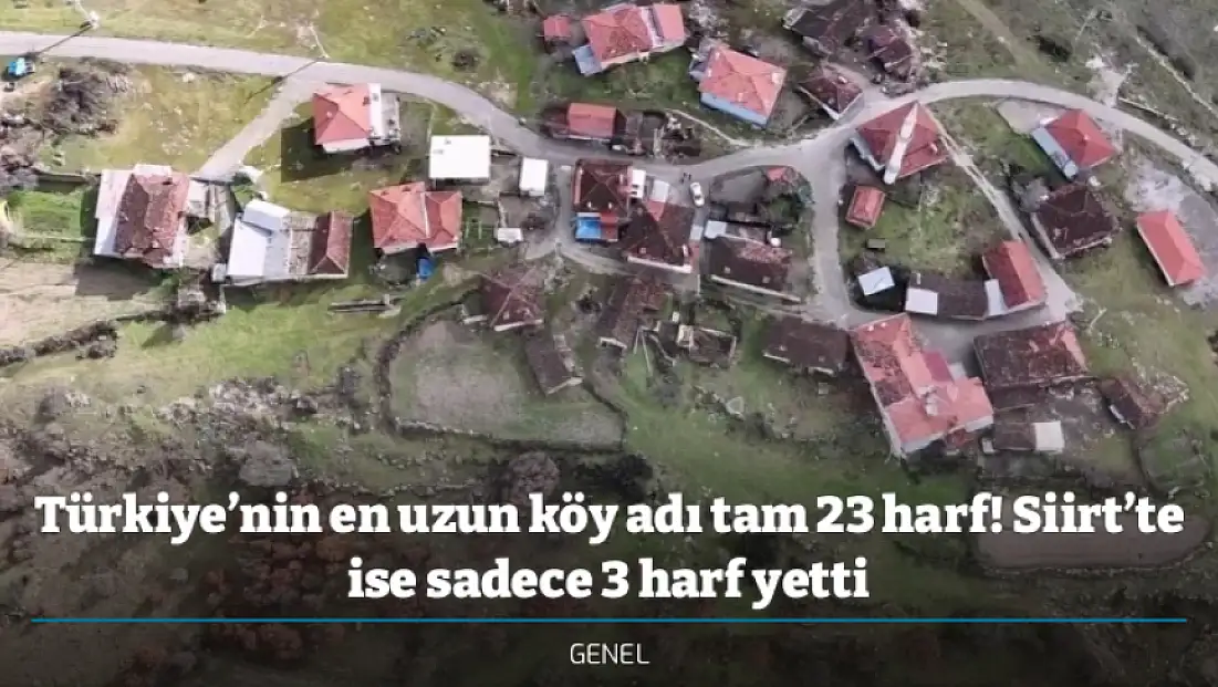 Türkiye’nin en uzun köy adı tam 23 harf! Siirt’te ise sadece 3 harf yetti