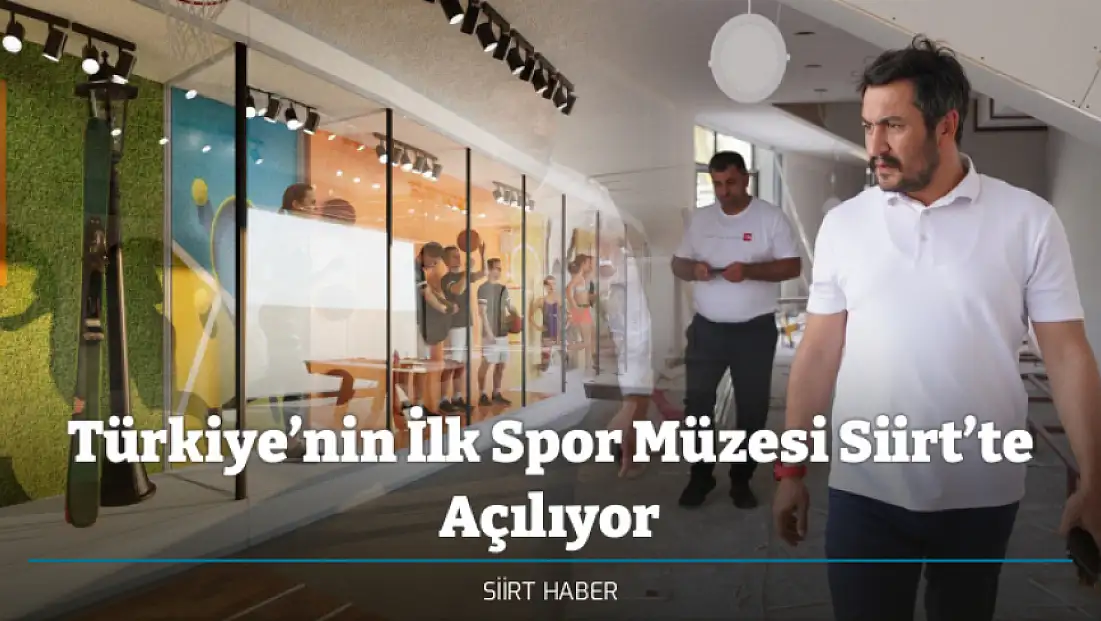 Türkiye’nin İlk Spor Müzesi Siirt’te Açılıyor
