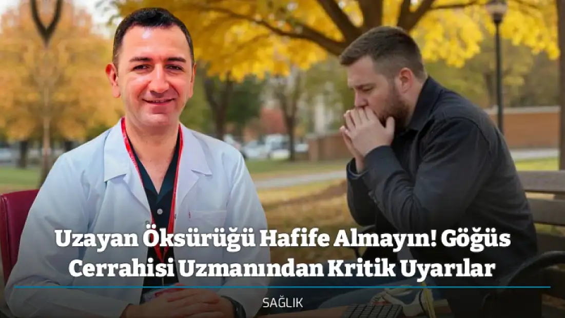 Uzayan Öksürüğü Hafife Almayın! Göğüs Cerrahisi Uzmanından Kritik Uyarılar