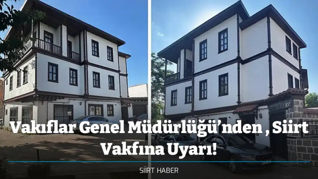 Vakıflar Genel Müdürlüğü’nden , Siirt Vakfına Uyarı!