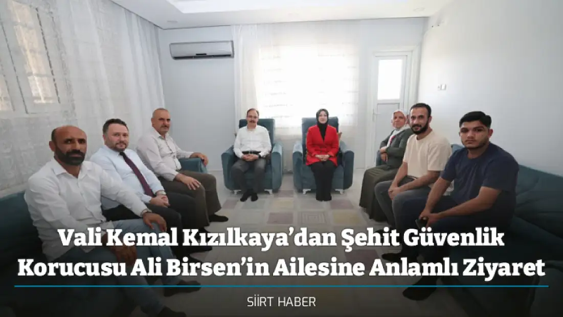 Vali Kemal Kızılkaya’dan Şehit Güvenlik Korucusu Ali Birsen’in Ailesine Anlamlı Ziyaret