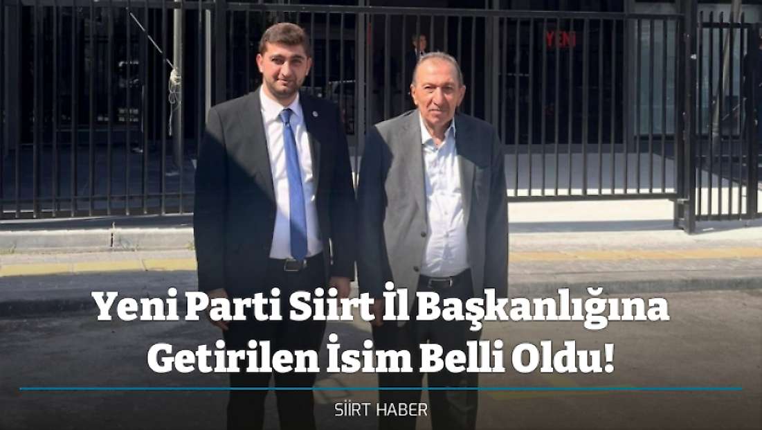Yeni Parti Siirt İl Başkanlığına Can Bilek Atandı