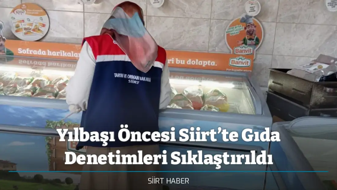 Yılbaşı Öncesi Siirt’te Gıda Denetimleri Sıklaştırıldı