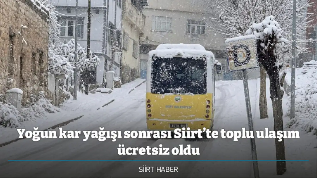 Yoğun kar yağışı sonrası Siirt’te toplu ulaşım ücretsiz oldu