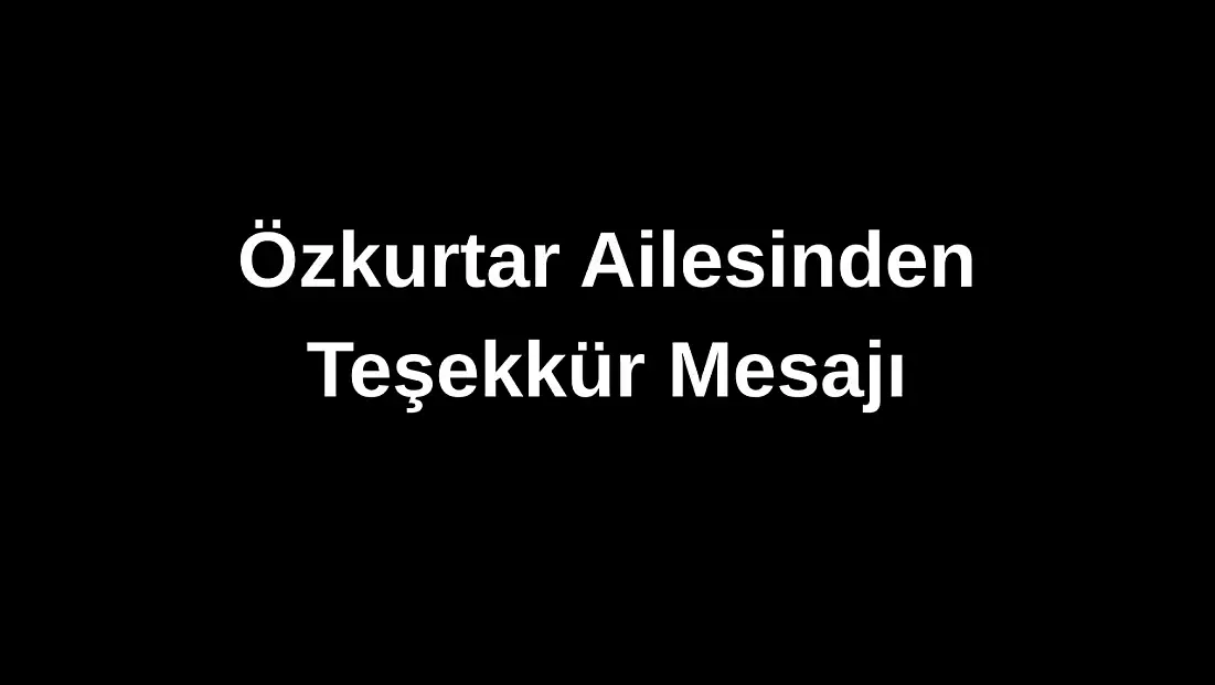 Özkurtar ailesinden taziye teşekkürü