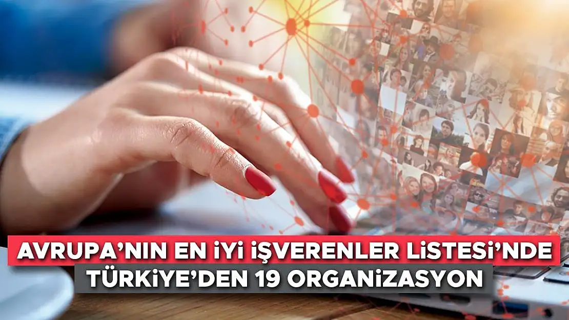 2023 Avrupa'nın En İyi İşverenleri Listesi'nde Türkiye'den 19 organizasyon yer aldı!