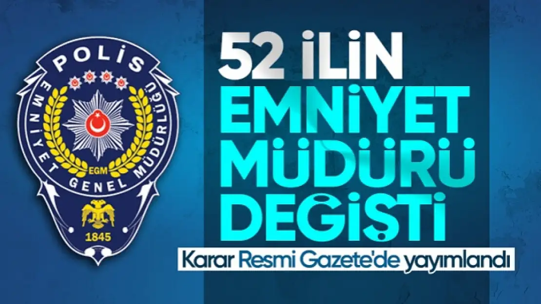 52 İlin Emniyet Müdürü Değişti