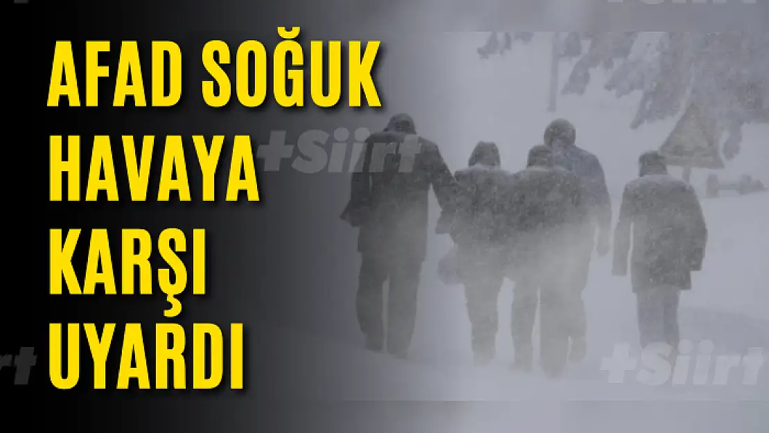 AFAD soğuk havaya karşı uyardı: Zorunlu olmadıkça dışarıya çıkmayın