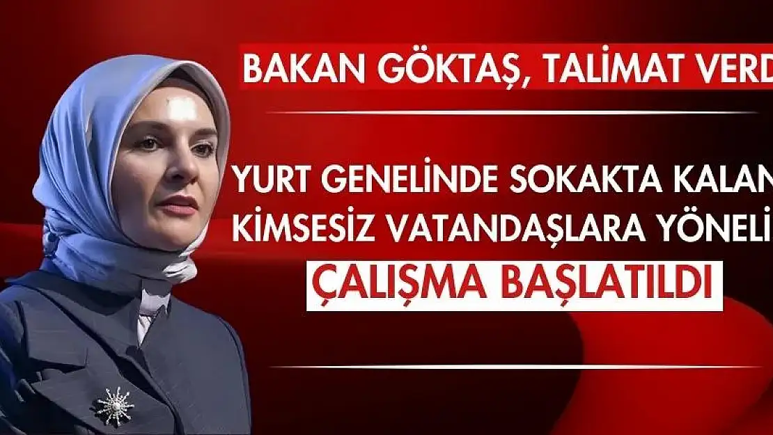 Bakan Göktaş, Talimat Verdi, Yurt Genelinde Sokakta Kalan Kimsesiz Vatandaşlara Yönelik Çalışma Başlatıldı