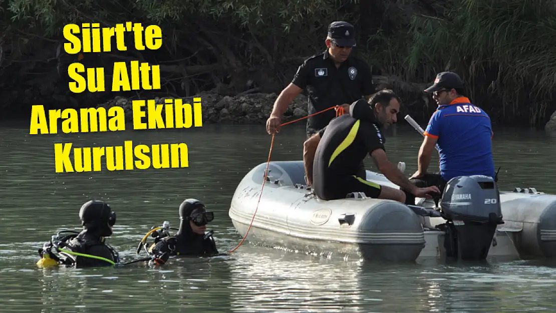 Dile Getirmeye Devam Edeceğiz! Siirt'te Su Altı Arama Ekibi Kurulsun