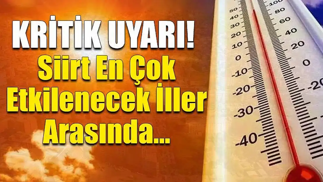 Kritik Uyarı! Siirt En Çok Etkilenecek İller Arasında… Yaşlılarımıza Çok Dikkat Etmeliyiz
