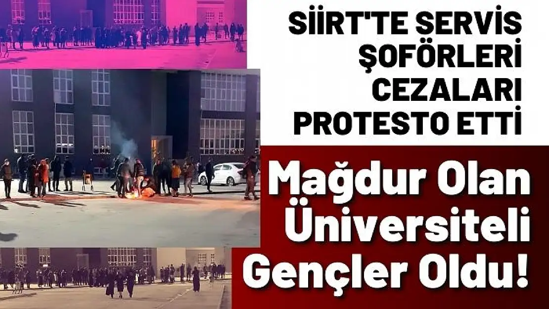 Siirt'te Servis Şoförleri Cezaları Protesto Etti, Mağdur Olan Üniversiteliler Oldu!