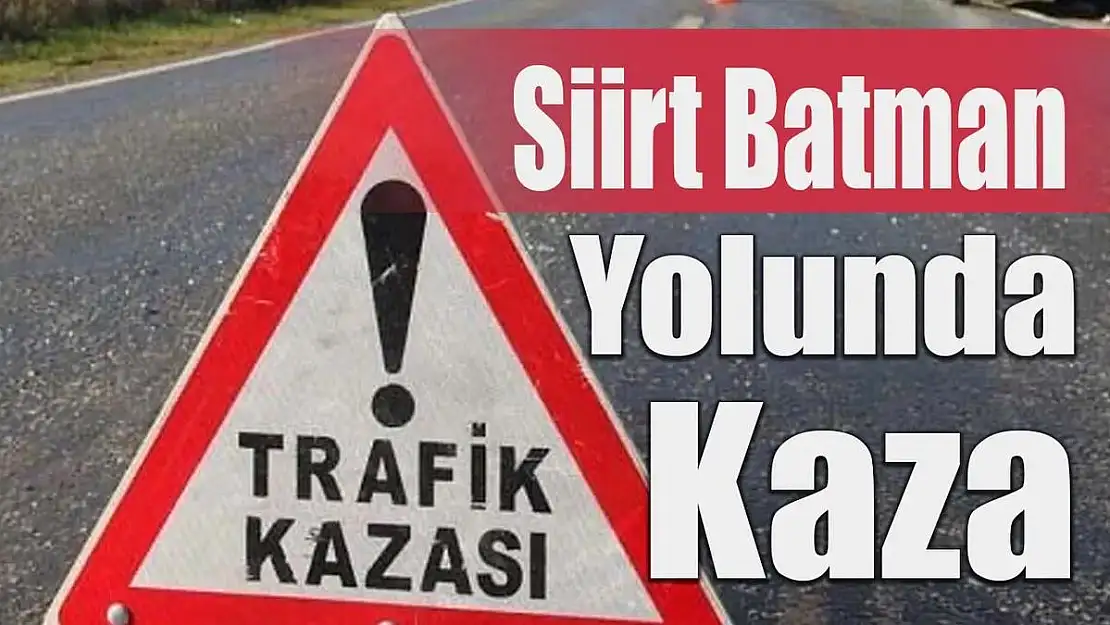 Siirt Batman Karayolunda Kaza!