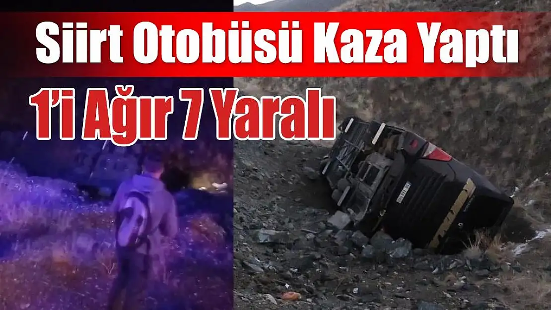 SİİRT OTOBÜSÜ KAZA YAPTI, 1'İ AĞIR 7 YARALI