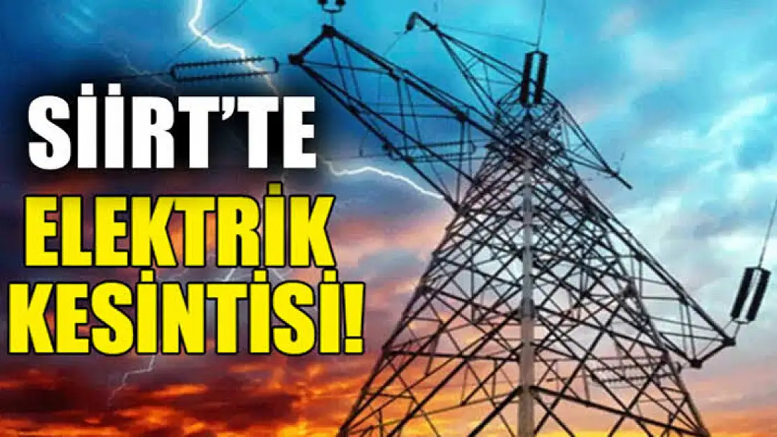Siirt'te Bugün Elektrik Kesintileri Olacak!