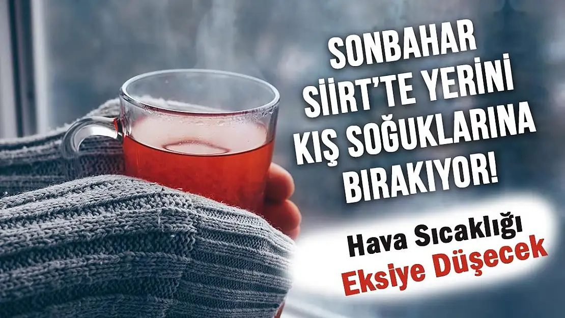 Siirt'te Sonbahar Yerini Kış Soğuklarına Bırakıyor!