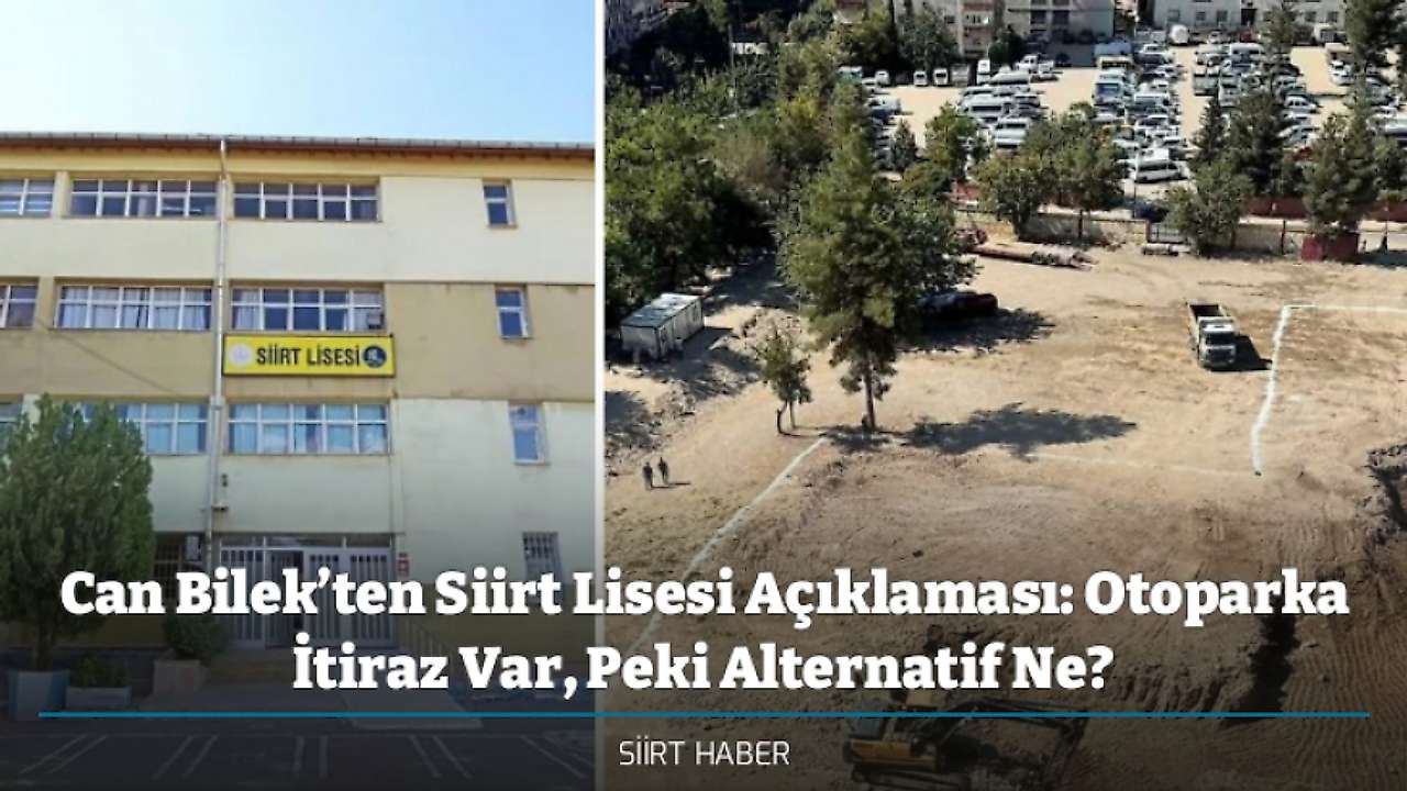 Can Bilek’ten Siirt Lisesi Açıklaması: Otoparka İtiraz Var, Peki Alternatif Ne?