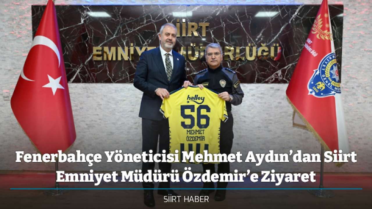 Fenerbahçe Yöneticisi Mehmet Aydın’dan Siirt Emniyet Müdürü Özdemir’e Ziyaret