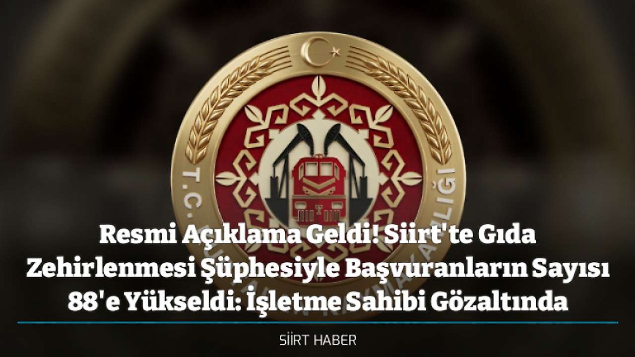 Resmi Açıklama Geldi! Siirt'te Gıda Zehirlenmesi Şüphesiyle Başvuranların Sayısı 88'e Yükseldi: İşletme Sahibi Gözaltında