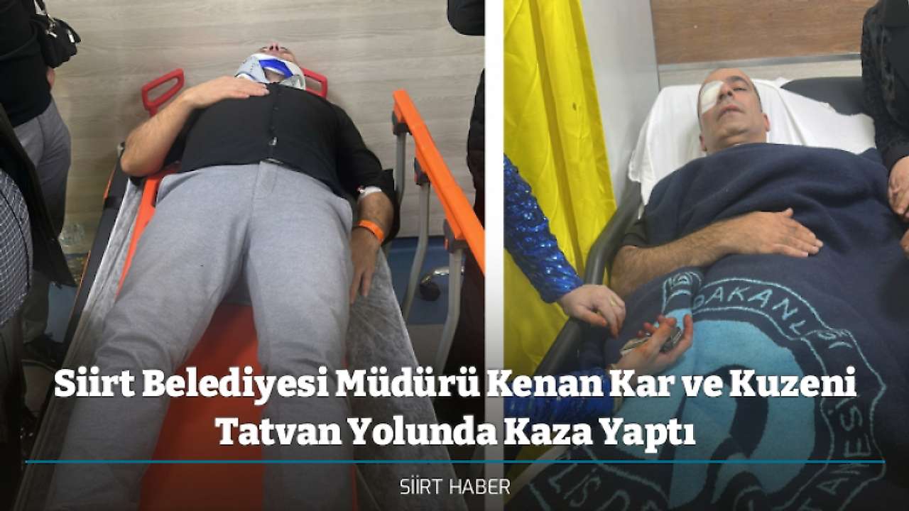 Siirt Belediyesi Müdürü Kenan Kar ve Kuzeni Tatvan Yolunda Kaza Yaptı