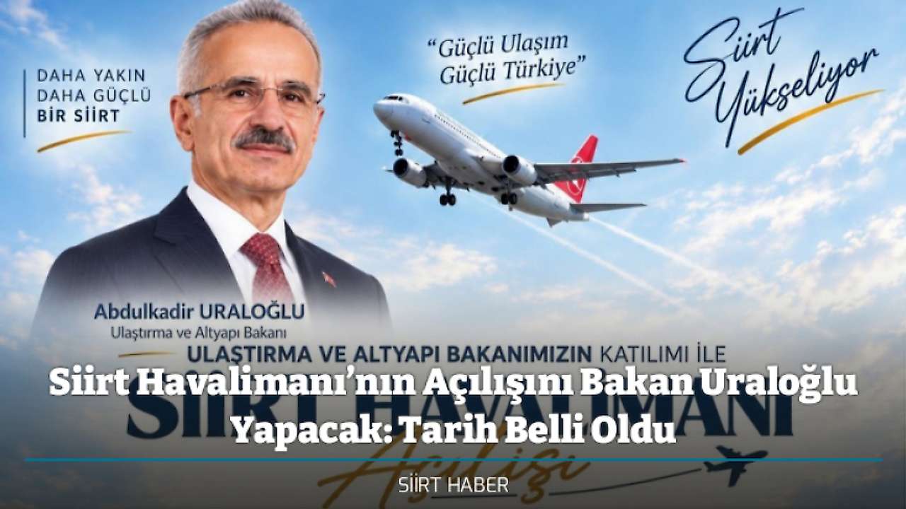 Siirt Havalimanı’nın Açılışını Bakan Uraloğlu Yapacak: Tarih Belli Oldu