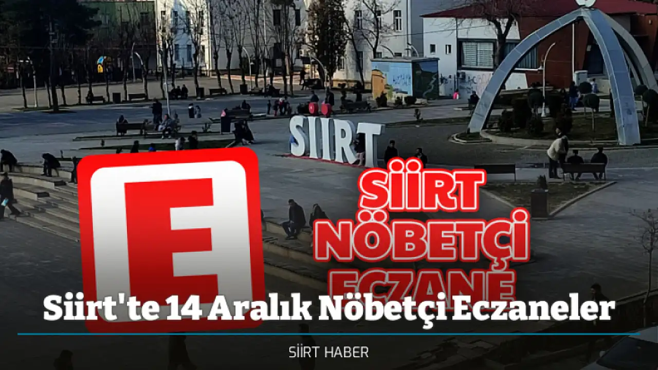 Siirt'te 14 Aralık 2025 Pazar Günü Nöbetçi Eczaneler - Siirt Nöbetçi Eczaneler