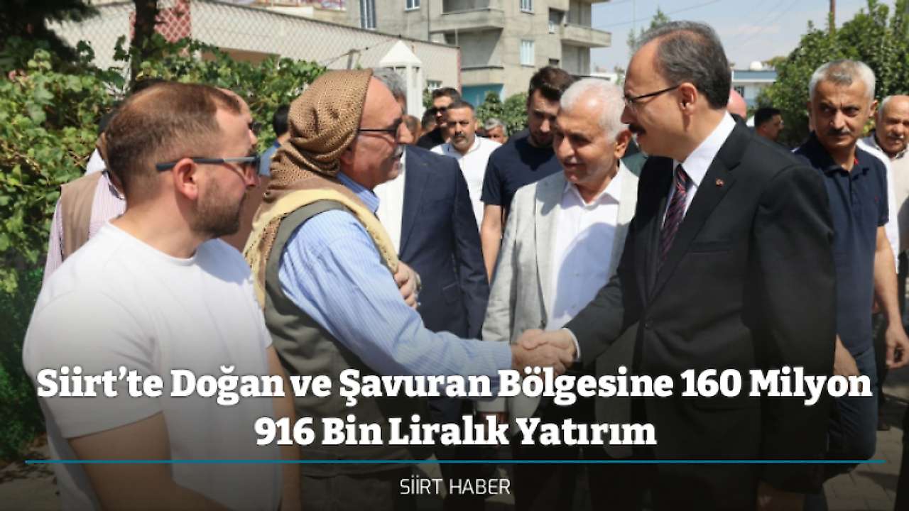 Siirt’te Doğan ve Şavuran Bölgesine 160 Milyon 916 Bin Liralık Yatırım