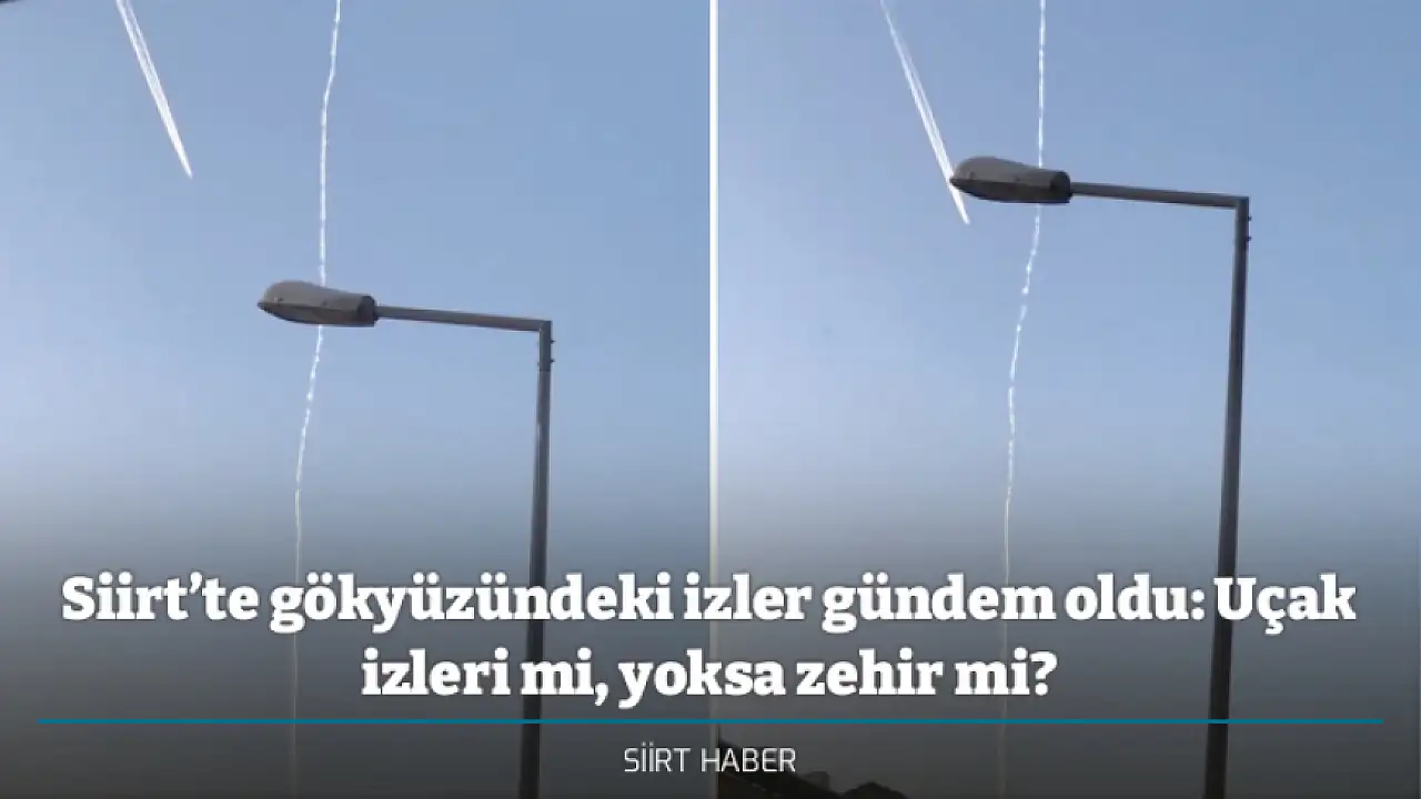 Siirt’te gökyüzündeki izler gündem oldu: Uçak izleri mi, yoksa zehir mi?