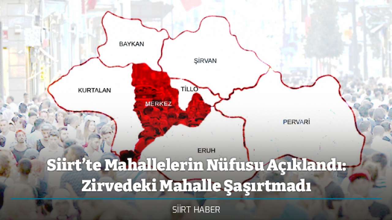 Siirt’te Mahallelerin Nüfusu Açıklandı: Zirvedeki Mahalle Şaşırtmadı