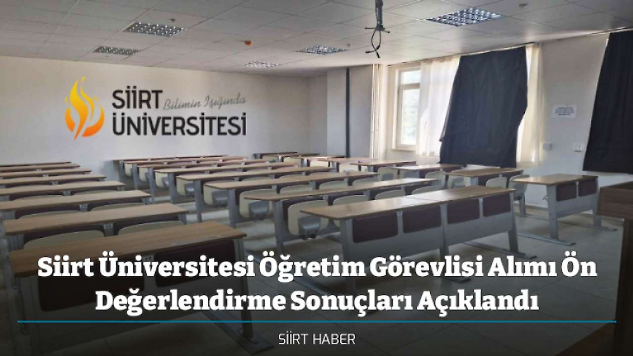 Siirt Üniversitesi Öğretim Görevlisi Alımı Ön Değerlendirme Sonuçları Açıklandı